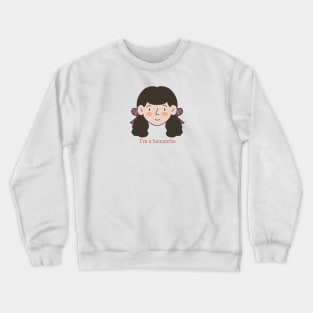 I’m a Samantha Crewneck Sweatshirt